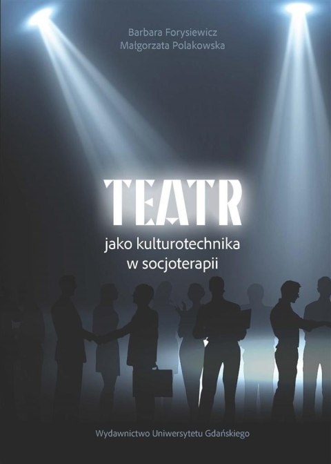 Teatr jako kulturotechnika w socjoterapii Teatr jako kulturotechnika w socjoterapii