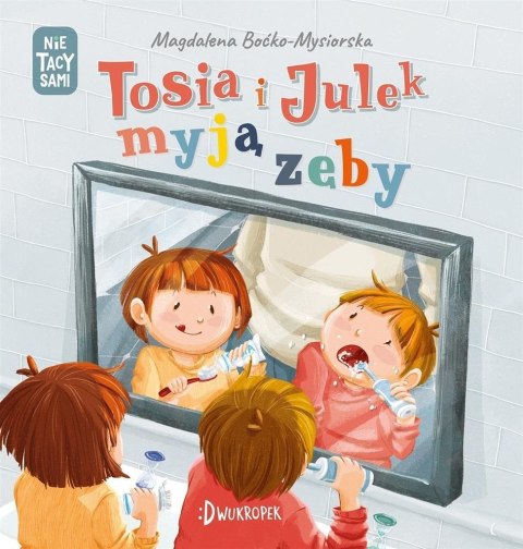 (Nie) tacy sami. Tosia i Julek myją zęby (Nie) tacy sami. Tosia i Julek myją zęby