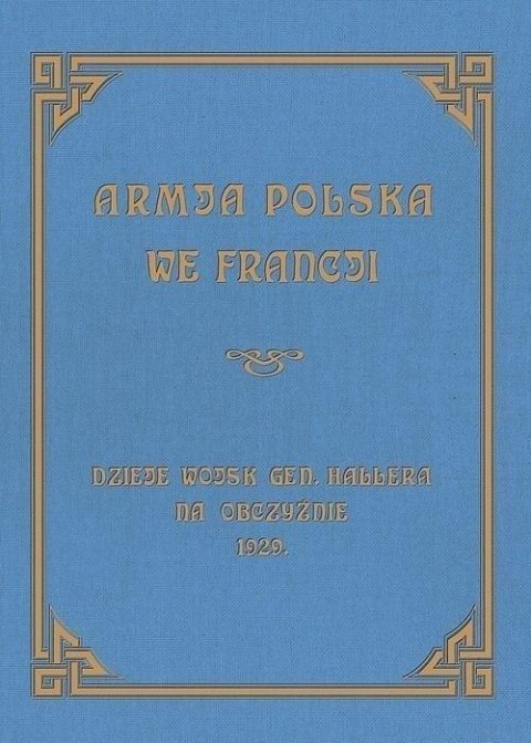 Armja Polska we Francji. Dzieje wojsk generała... Armja Polska we Francji. Dzieje wojsk generała...