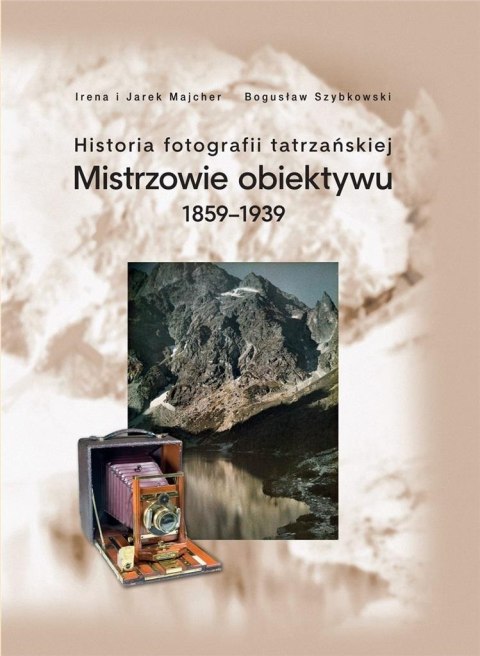 Historia fotografii tatrzańskiej 1859-1939 Historia fotografii tatrzańskiej 1859-1939