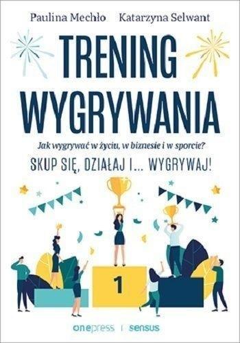 Trening wygrywania. Jak wygrywać w życiu Trening wygrywania. Jak wygrywać w życiu