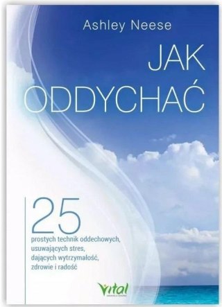 Jak oddychać. 25 prostych technik oddechowych