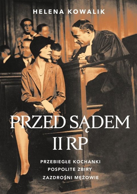 Przed sądem II RP. Przebiegłe kochanki.. Przed sądem II RP. Przebiegłe kochanki..