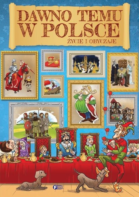 Dawno temu w Polsce. Życie i obyczaje Dawno temu w Polsce. Życie i obyczaje