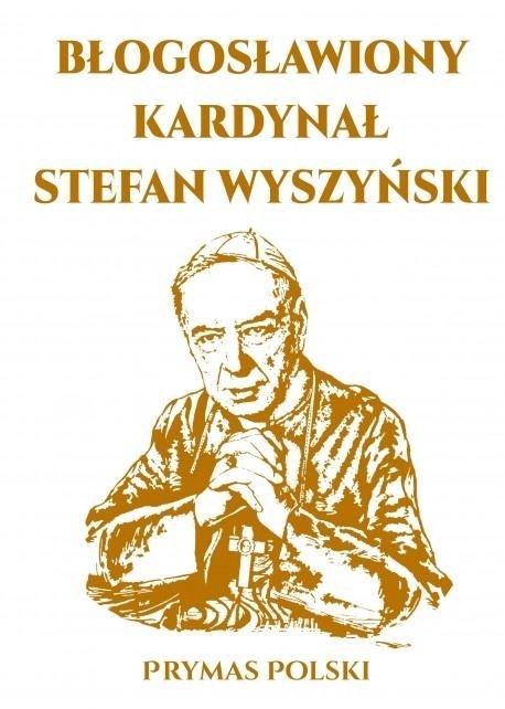 Błogosławiony Kardynał Stefan Wyszyński Błogosławiony Kardynał Stefan Wyszyński