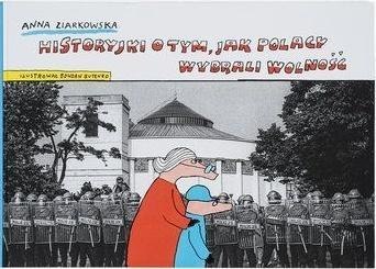 Historyjki o tym, jak Polacy wybrali wolność Historyjki o tym, jak Polacy wybrali wolność