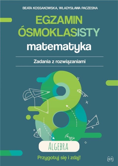 Egzamin ósmoklasisty. Matematyka. Algebra Egzamin ósmoklasisty. Matematyka. Algebra