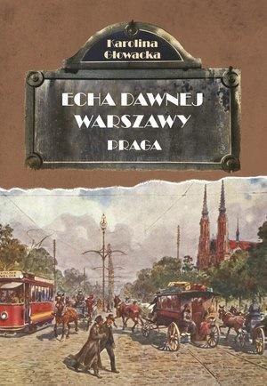 Echa dawnej Warszawy. Praga w.2019 Echa dawnej Warszawy. Praga w.2019