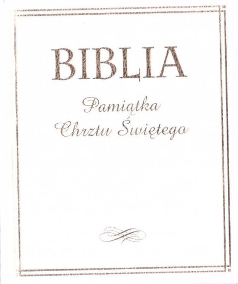 Biblia. Pamiątka Chrztu Świętego (złocona) Biblia. Pamiątka Chrztu Świętego (złocona)