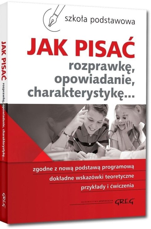 Jak pisać. Rozprawkę, opowiadanie... SP GREG Jak pisać. Rozprawkę, opowiadanie... SP GREG