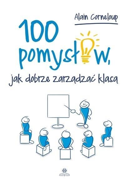 100 pomysłów, jak dobrze zarządzić klasą 100 pomysłów, jak dobrze zarządzić klasą