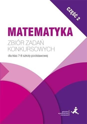 Matematyka. Zbiór zadań konkursowych kl. 7/8. cz.2 Matematyka. Zbiór zadań konkursowych kl. 7/8. cz.2