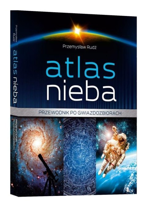 Atlas nieba. Przewodnik po gwiazdozbiorach Atlas nieba. Przewodnik po gwiazdozbiorach