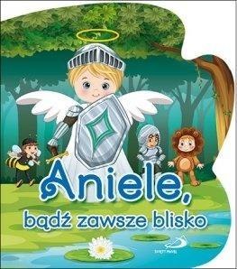 Aniele, bądź zawsze blisko Aniele, bądź zawsze blisko