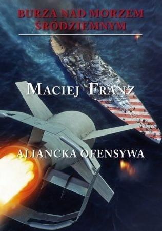 Burza nad Morzem Śródziemnym. Tom 4. Aliancka ofen Burza nad Morzem Śródziemnym. Tom 4. Aliancka ofen