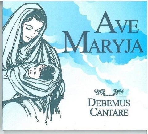 Debemus Cantare - Ave Maryja CD Debemus Cantare - Ave Maryja CD