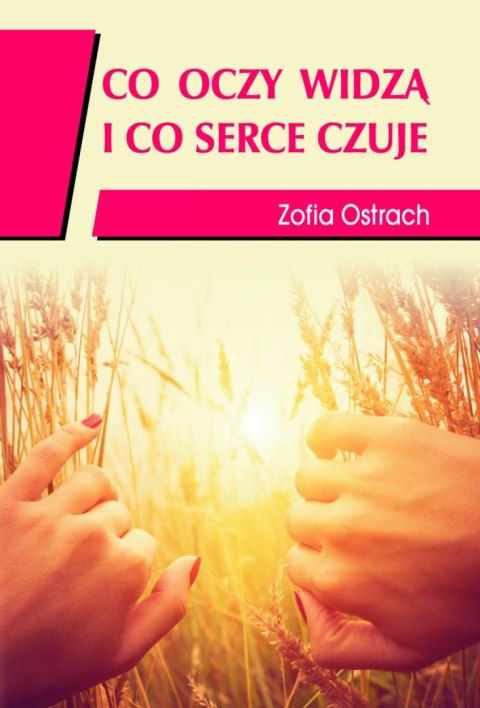 Co oczy widzą i co serce czuje Co oczy widzą i co serce czuje