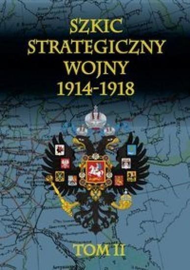 Szkic strategiczny wojny 1914-1918. T. 2 Szkic strategiczny wojny 1914-1918. T. 2