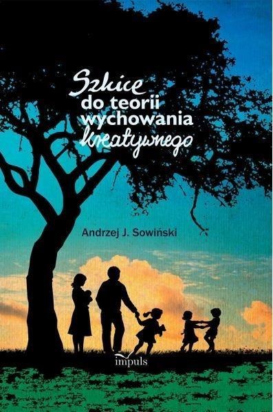 Szkice do teorii wychowania kreatywnego Szkice do teorii wychowania kreatywnego