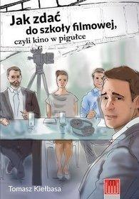 Jak zdać do szkoły filmowej, czyli kino w pigułce Jak zdać do szkoły filmowej, czyli kino w pigułce