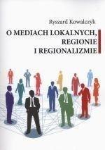 O mediach lokalnych regionie i regionalizmie O mediach lokalnych regionie i regionalizmie