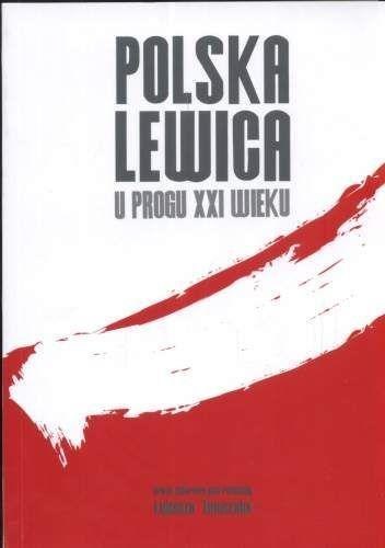 Polska Lewica u progu XXI wieku Polska Lewica u progu XXI wieku