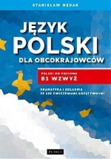 Język polski dla obcokrajowców. Polski od poz. B1 Język polski dla obcokrajowców. Polski od poz. B1