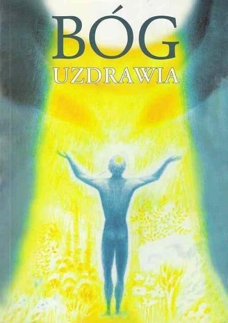 Bóg uzdrawia : uzdrawianie przez Ducha Bożego ... Bóg uzdrawia : uzdrawianie przez Ducha Bożego ...