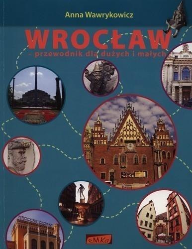 Wrocław. Przewodnik dla dużych i małych Wrocław. Przewodnik dla dużych i małych