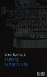 Zapiski semiotyczne - Marcin Rychlewski Zapiski semiotyczne - Marcin Rychlewski