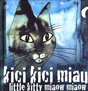 Kici, kici, miau. Little kitty miaow, miaow Kici, kici, miau. Little kitty miaow, miaow
