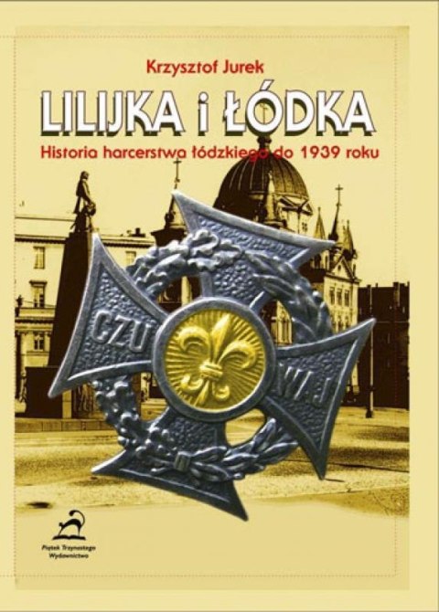 Lilijka i łodka. Historia harcerstwa łódzkiego Lilijka i łodka. Historia harcerstwa łódzkiego
