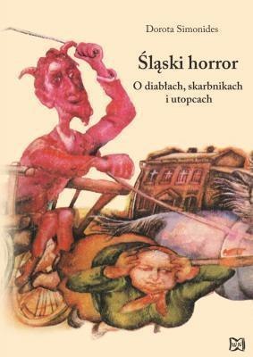 Śląski horror. O diabłach, skarbnikach i utopcach Śląski horror. O diabłach, skarbnikach i utopcach