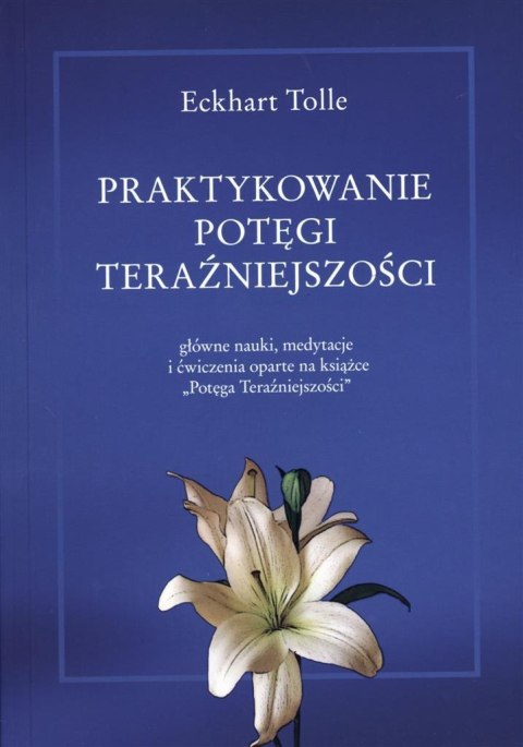 Praktykowanie potęgi teraźniejszości Praktykowanie potęgi teraźniejszości