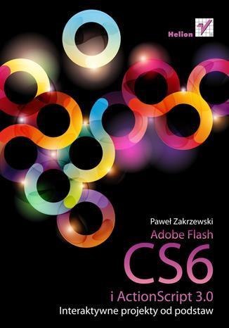 Adobe Flash CS6 i ActionScript 3.0. Interaktywne.. Adobe Flash CS6 i ActionScript 3.0. Interaktywne..