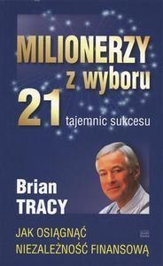 Milionerzy z wyboru. 21 tajemnic sukcesu Milionerzy z wyboru. 21 tajemnic sukcesu