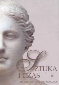 Sztuka i czas Od prehistorii do rokoka miękka WSIP Sztuka i czas Od prehistorii do rokoka miękka WSIP