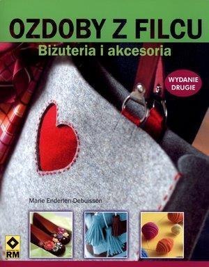 Ozdoby z filcu. Biżuteria i akcesoria Wyd. II RM Ozdoby z filcu. Biżuteria i akcesoria Wyd. II RM