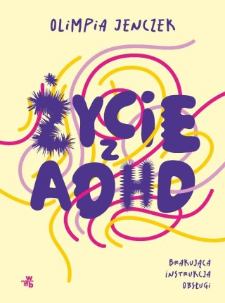 Życie z ADHD. Brakująca instrukcja obsługi