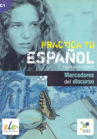 Practica tu espanol. Marcadores del discurso C1