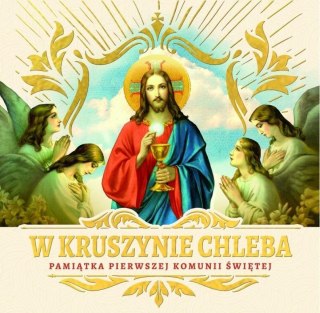 W kruszynie Chleba. Pamiątka I Komunii Świętej
