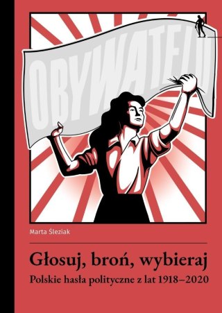 Głosuj, broń, wybieraj. Polskie hasła polityczne..