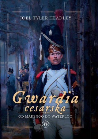 Gwardia cesarska. Od Marengo do Waterloo