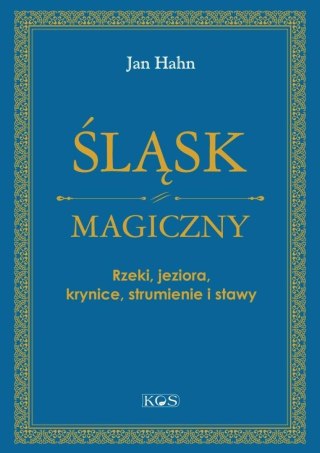 Śląsk magiczny. Rzeki, jeziora, krynice...