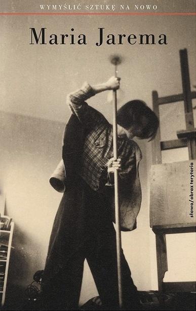 Maria Jarema. Wymyślić sztukę na nowo