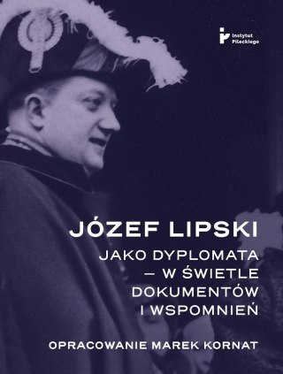 Józef Lipski jako dyplomata w świetle dokumentów