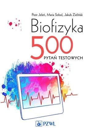 Biofizyka. 500 pytań testowych