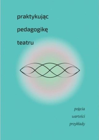 Praktykując pedagogikę teatru