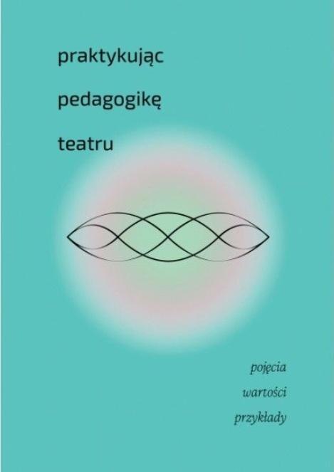 Praktykując pedagogikę teatru