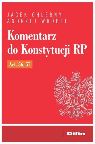 Komentarz do Konstytucji RP art. 56, 57